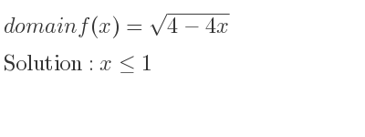 The domain of f(x)=sqrt(4-4x) is x<= 1
